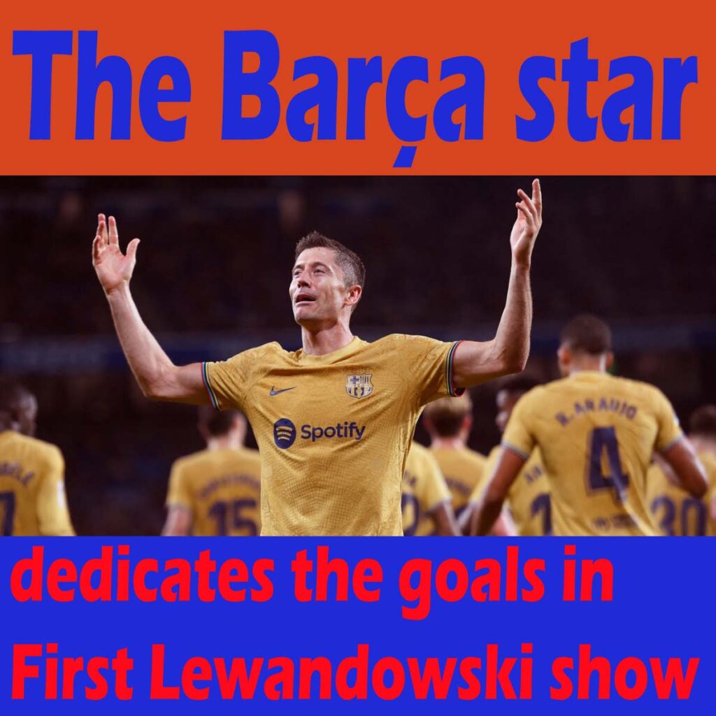 FC Barcelona: Barça star dedicates the goals in First Lewandowski show 1 The Barça star dedicates the goals in First Lewandowski show FC Barcelona