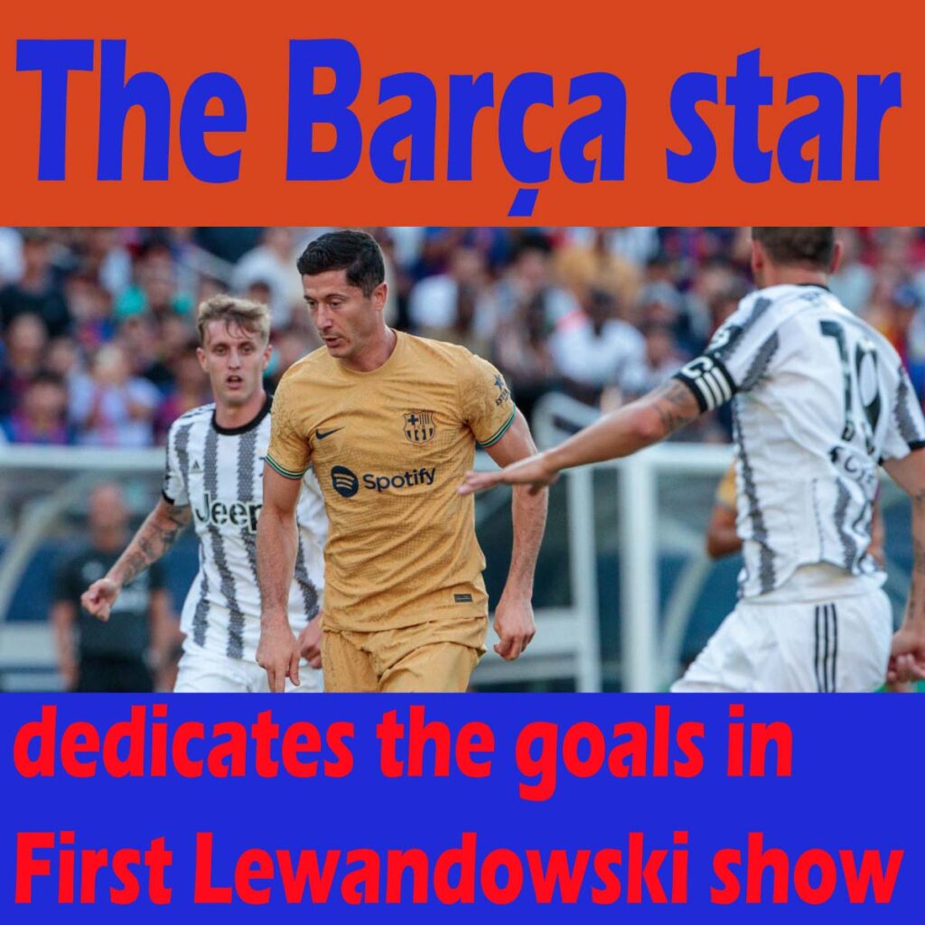 FC Barcelona: Barça star dedicates the goals in First Lewandowski show 2 The Barça star dedicates the goals in First Lewandowski show FC Barcelona