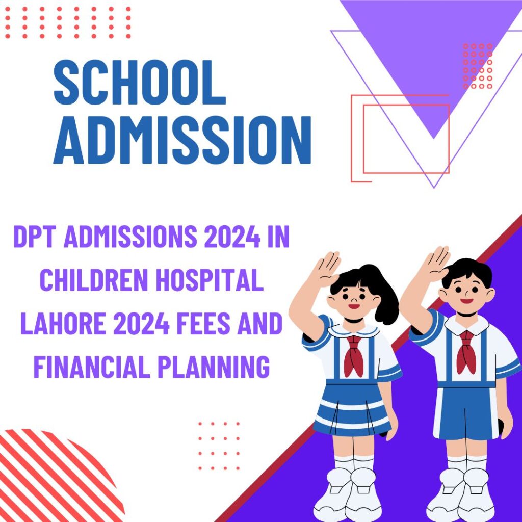 DPT Admissions 2024 In Children Hospital Lahore 2024 Fees and Financial Planning 1 DPT Admissions 2024 In Children Hospital Lahore 2024 Fees and Financial Planning