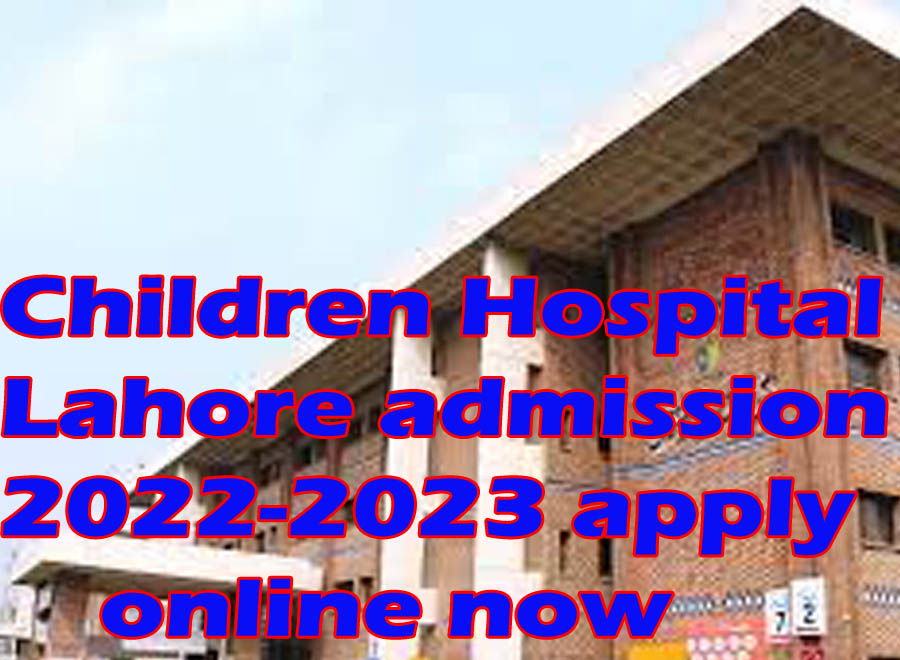 Children Hospital Lahore admission 2024-2025 apply online now