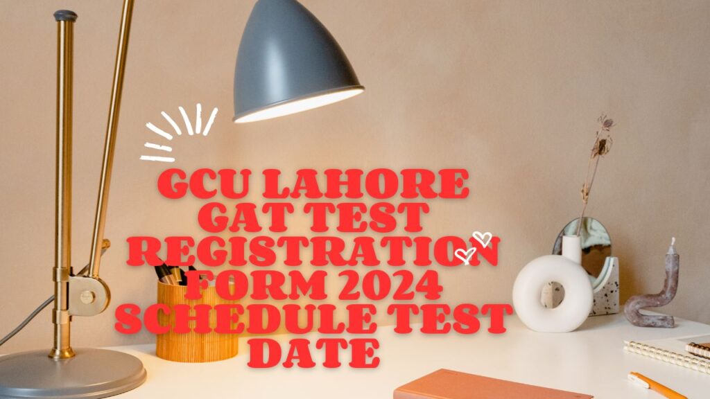 GCU Lahore GAT Test Registration Form 2025 With Schedule Test Date