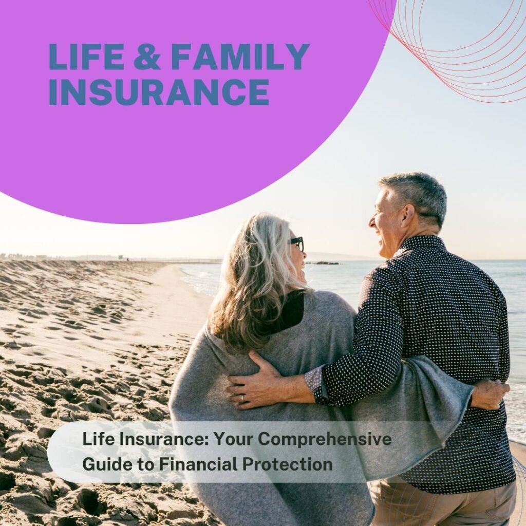 Life Insurance: Your Comprehensive Guide to Financial Protection