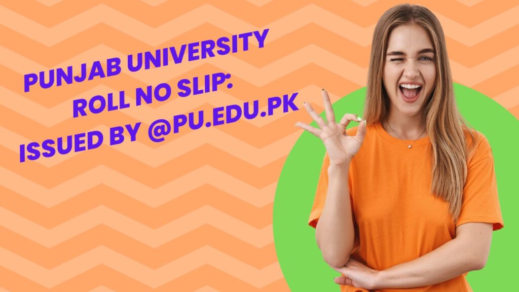 Punjab University Roll No Slip 2025: Issued by @pu.edu.pk