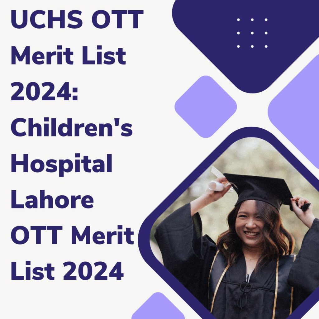 UCHS OTT Merit List 2024: Children's Hospital Lahore OTT Merit List 2024 2 UCHS OTT Merit List 2024: Children's Hospital Lahore OTT Merit List 2024