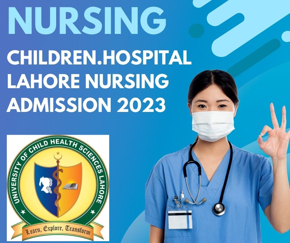 Nursing Admission 2023: children.hospital lahore nursing admission 2023 last date and Online Application Details 1 children.hospital lahore nursing admission 2023