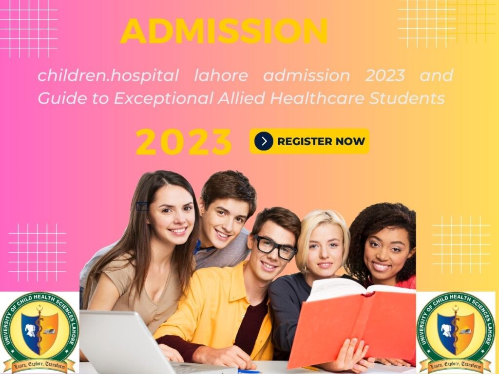 UCHS Lahore Admissions: children.hospital lahore admission and Guide to Exceptional Allied Healthcare Students